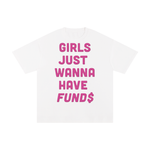 GIRLS JUST WANNA HAVE FUNDS TEE