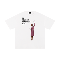 BE YOURSEL SOMEWHERE ELSE TEE