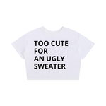 TOO CUTE TO WEAR AN UGLY SWEATER