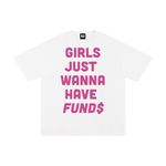GIRLS JUST WANNA HAVE FUNDS TEE