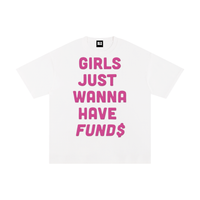 GIRLS JUST WANNA HAVE FUNDS TEE