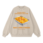 "PLEASE DON'T EXPERIENCE WITH THE MAC AND CHEESE" Sweatshirt