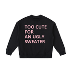 TOO CUTE FOR AN UGLY SWEATER GIRLS
