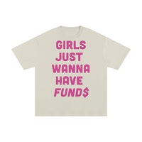 GIRLS JUST WANNA HAVE FUNDS TEE