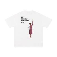 BE YOURSEL SOMEWHERE ELSE TEE