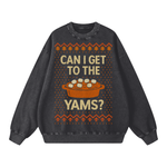 "CAN I GET TO THE YAMS" SWEATSHIRT