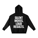 SILENT MOVES, LOUD RESULTS HOODIE