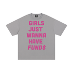 GIRLS JUST WANNA HAVE FUNDS TEE